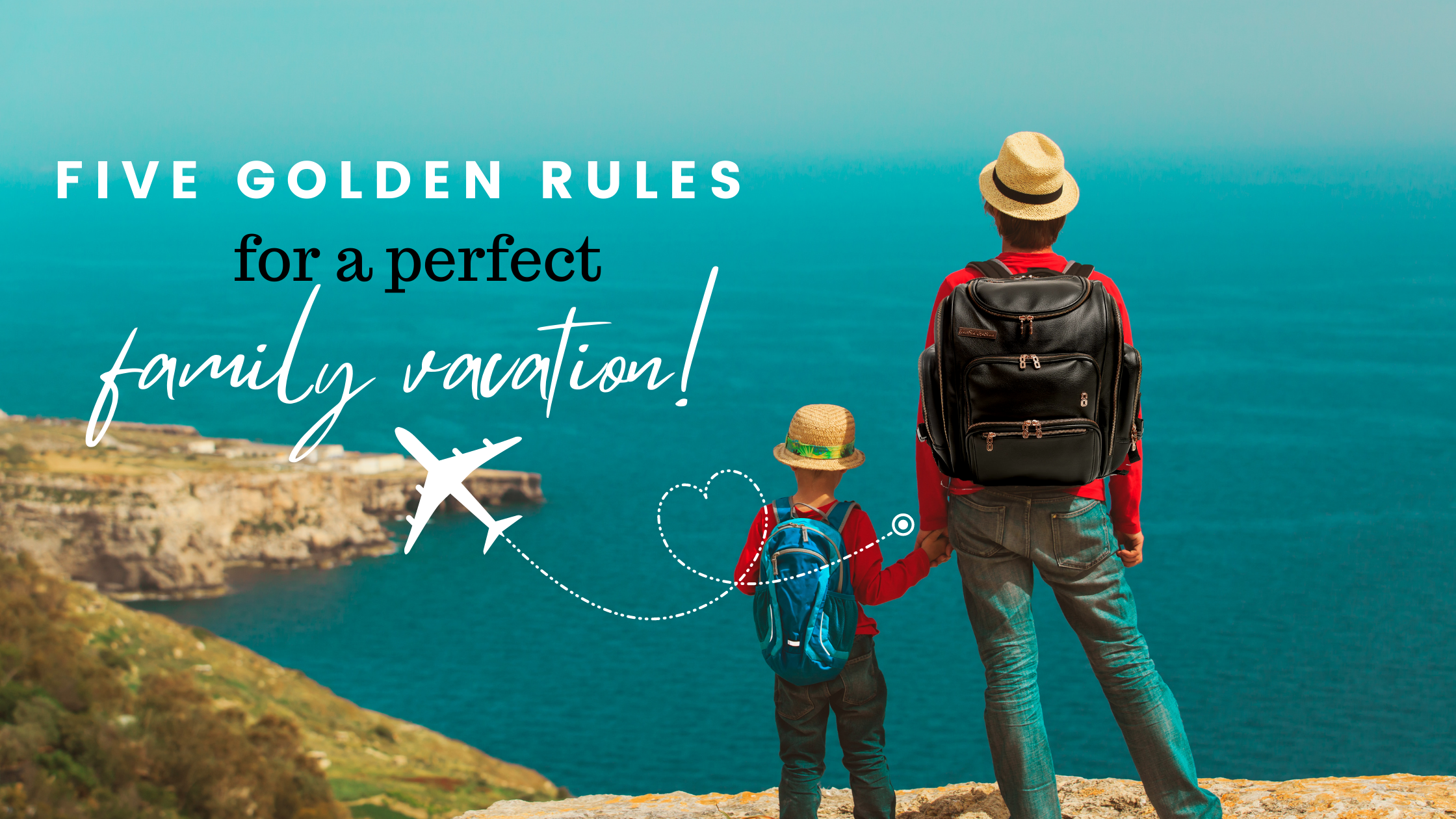 Five Golden Rules for a Perfect Family Vacation.